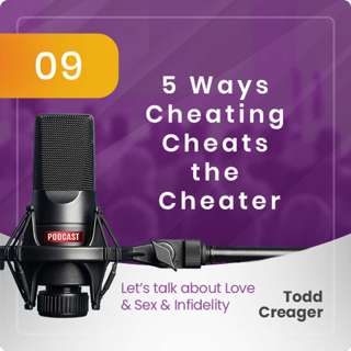 Episode #9: 5 Ways Cheating Cheats the Cheater
