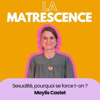 EP282 - Corvée de sexe, pourquoi se force t-on ? Maylis Castet