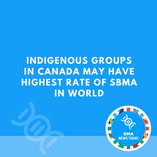 Indigenous Groups in Canada May Have Highest Rate of SBMA in World