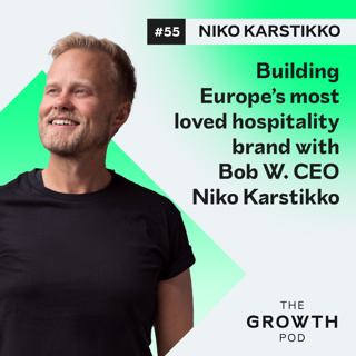 #55: Building Europe’s most loved hospitality brand with Bob W. CEO Niko Karstikko