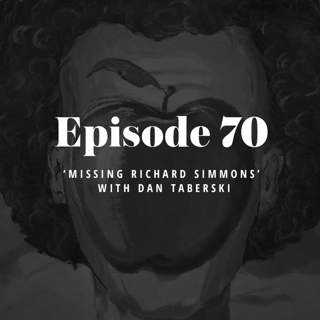 Episode 70: ‘Missing Richard Simmons’ with Dan Taberski