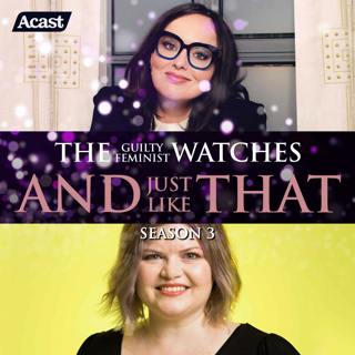 The Guilty Feminist watches And Just Like That - Season 3, Episode 3 with Natalie Bochenski