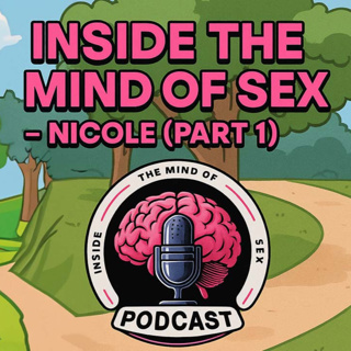 Inside The Mind Of Sex - Nicole ( part 1 )