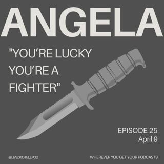 S1 Ep25: Angela - "You're Lucky You're a Fighter"