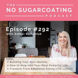 #292 Building Your New Identity, How to Step Into Your Most Powerful Life and Freedom From Emotional Eating LIVE Launch