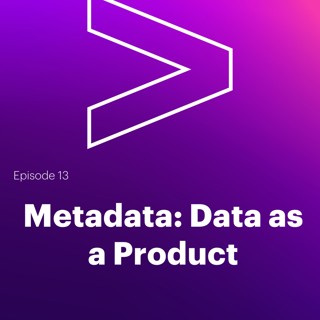 AI Leaders Podcast #13: Metadata - Data as a Product
