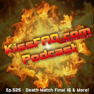 Ep.525 - Death Match Final 16 & More!