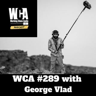 WCA #289 with George Vlad - The Draw of the Outdoors, Field Recording, Ecology, Adventure, Bribes, and Bees