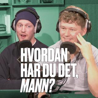 Hvordan har du det, mann?