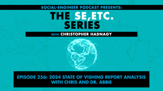 Ep. 256 - The SE ETC Series - 2024 State of Vishing Report Analysis with Chris and Dr. Abbie