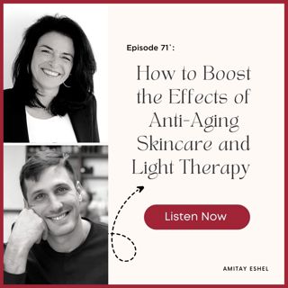 Episode # 71: How to Boost the Effects of Anti-Aging Skincare and Light Therapy