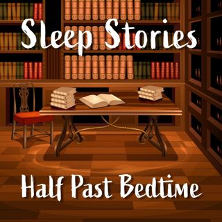 Sleep Stories: Half Past Bedtime