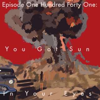 141: You Got Sun In Your Eyes