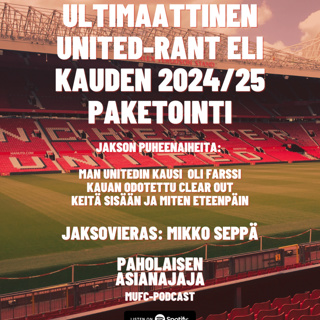 Ultimaattinen United-rant eli kauden 2024/25 paketointi - Vieraana Mikko Seppä