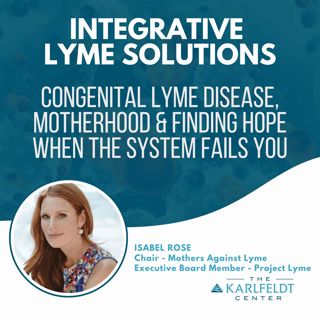 Isabel Rose | Congenital Lyme Disease, Motherhood & Finding Hope When the System Fails You
