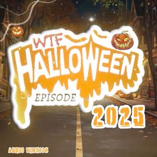 WTF Halloween Episode 2025