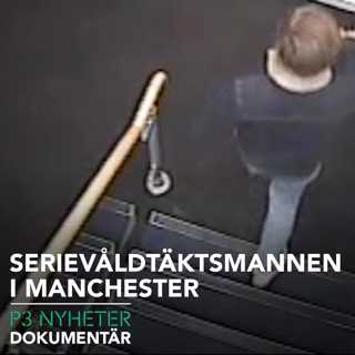 Serievåldtäktsmannen i Manchester - P3 Nyheter Dokumentär