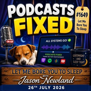 (Overnight Music) Podcasts Fixed  #1649 Let Me Bore You To Sleep  26th July 2026