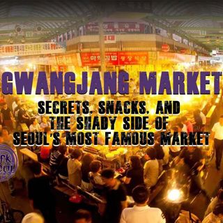 Gwangjang Market: Secrets, Snacks, and the Shady Side of Seoul’s Most Famous Market