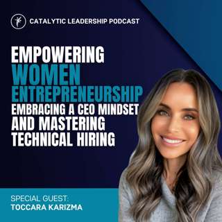 Empowering Women Entrepreneurship: Embracing a CEO Mindset and Mastering Technical Hiring with Toccara Karizma