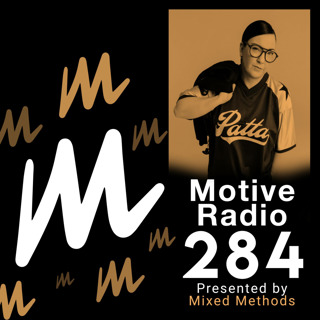 Episode 284: Motive Radio 284 - Presented by Mixed Methods