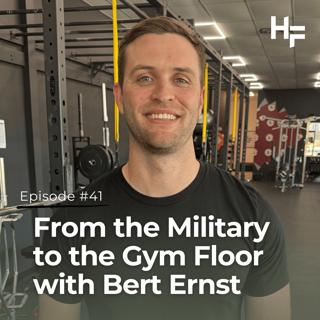 Ep 41 - From the Military to the Gym Floor with Bert Ernst