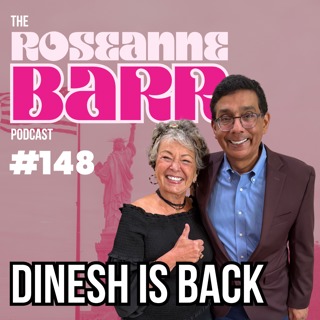 Dinesh is back! | The Roseanne Barr Podcast #148