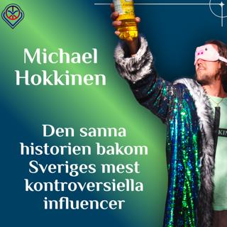 Den sanna historien bakom Sveriges mest kontroversiella influencer - Michael Hokkinen
