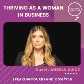 308: Thriving as a Woman in Business with Angela Guice