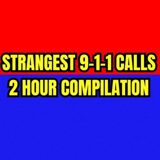 Strangest 9-1-1 Calls - 2 HOUR Compilation