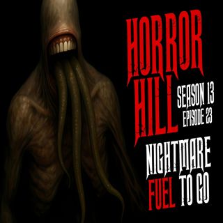 S13 Ep23: S13E23 - "Nightmare Fuel to Go" - Horror Hill