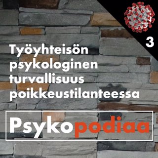 31. Työyhteisön psykologinen turvallisuus poikkeustilanteessa. Vieraana Hanna Poskiparta. Koronan Psykopodiaa 3
