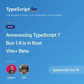 Announcing TypeScript 7, Bun 1.4 is in Rust, and Vite+ Beta | News | Ep 74
