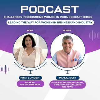 The Modern India Podcast #65-Challenges in Recruiting Women in India Podcast Series- Leading The Way For Women in Business and Industry.