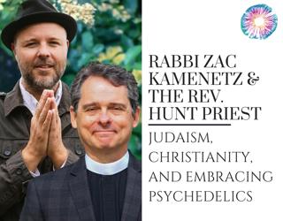 PT282 – Rabbi Zac Kamenetz & The Rev. Hunt Priest – Judaism, Christianity, and Embracing Psychedelics