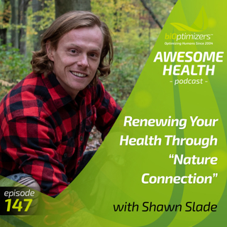 147: Born to Rewild: Renewing Your Health Through "Nature Connection" - with Shawn Slade