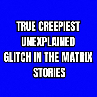 True Creepiest Unexplained Glitch in the Matrix Stories