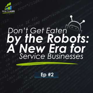 Don’t Get Eaten by the Robots: A New Era for Service Businesses