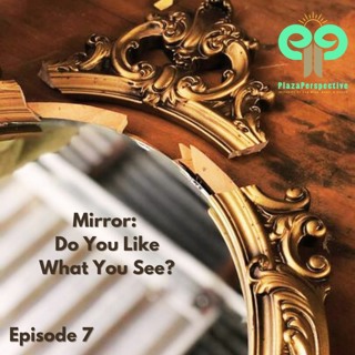 Ep7 Mirror: Do You Like What You See?