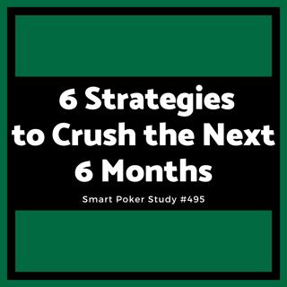 6 Strategies to Crush the Next 6 Months #495