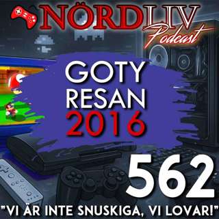 GOTY Resan 2016 - "Vi är inte snuskiga, vi lovar!" | Nördliv Avsnitt 562