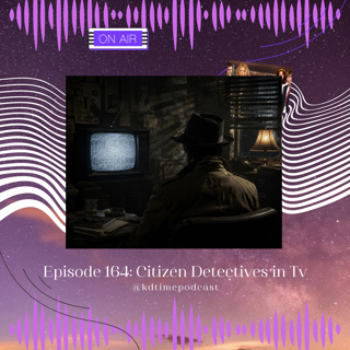 KDTime 164: Citizen Detectives in TV
