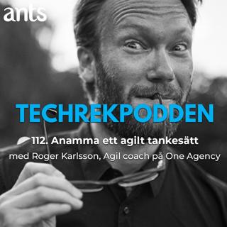 112. Anamma ett agilt tankesätt med Roger Karlsson, Agil coach på One Agency