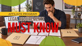 Affiliate Program Legal Requirements: What Every Affiliate Manager Needs to Know