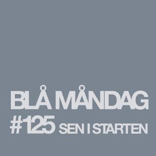 #125 Sen i starten