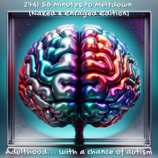 274) 58 Minutes to Meltdown (Naked & Enraged Edition)
