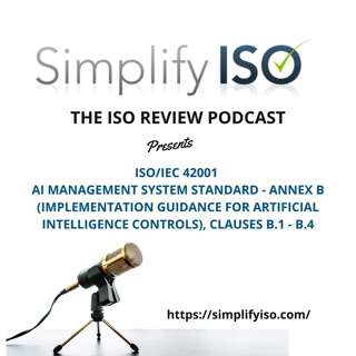 ISO/IEC 42001 AI Management System Standard, Annex B (Implementation Guidance for Artificial Intelligence Controls), Clauses B.1-B.4