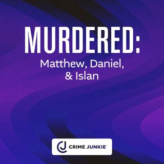 MURDERED: Matthew, Daniel, & Islan