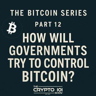 The Bitcoin Series - Part 12: How Will Governments Try to Control Bitcoin?