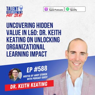 Uncovering Hidden Value in L&D: Dr. Keith Keating on Unlocking Organizational Learning Impact